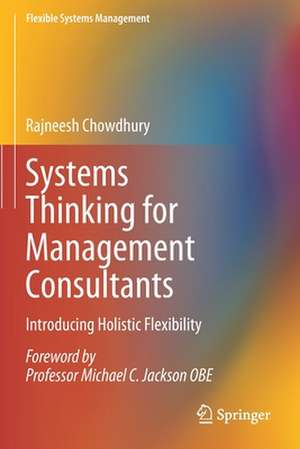 Systems Thinking for Management Consultants: Introducing Holistic Flexibility de Rajneesh Chowdhury