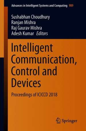 Intelligent Communication, Control and Devices: Proceedings of ICICCD 2018 de Sushabhan Choudhury