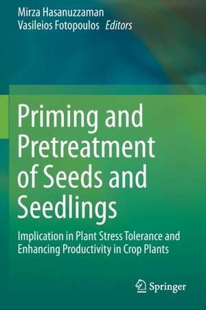 Priming and Pretreatment of Seeds and Seedlings: Implication in Plant Stress Tolerance and Enhancing Productivity in Crop Plants de Mirza Hasanuzzaman