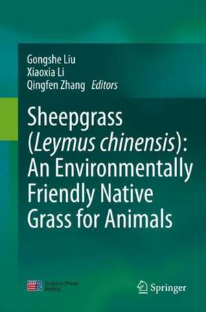 Sheepgrass (Leymus chinensis): An Environmentally Friendly Native Grass for Animals de Gongshe Liu