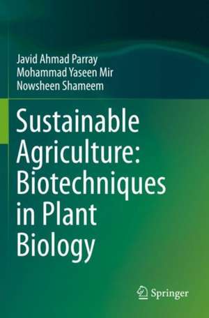 Sustainable Agriculture: Biotechniques in Plant Biology de Javid Ahmad Parray