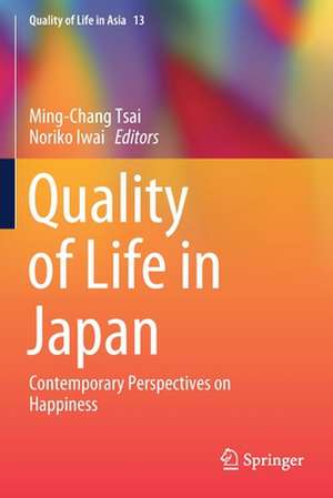 Quality of Life in Japan: Contemporary Perspectives on Happiness de Ming-Chang Tsai