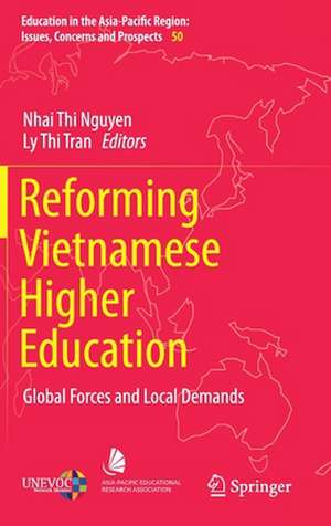 Reforming Vietnamese Higher Education: Global Forces and Local Demands de Nhai Thi Nguyen