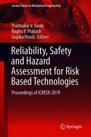 Reliability, Safety and Hazard Assessment for Risk-Based Technologies: Proceedings of ICRESH 2019 de Prabhakar V. Varde