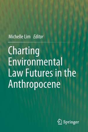 Charting Environmental Law Futures in the Anthropocene de Michelle Lim