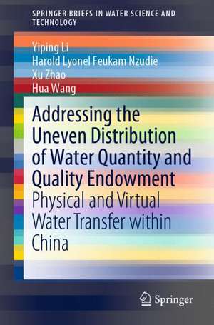 Addressing the Uneven Distribution of Water Quantity and Quality Endowment: Physical and Virtual Water Transfer within China de Yiping Li