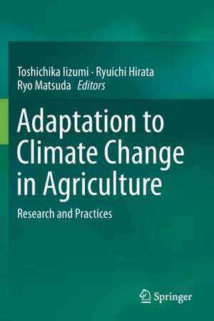 Adaptation to Climate Change in Agriculture: Research and Practices de Toshichika Iizumi