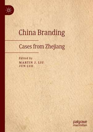 China Branding: Cases from Zhejiang de Martin J. Liu