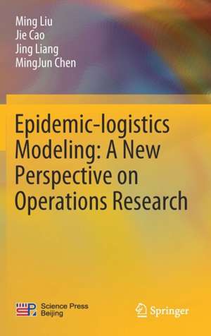 Epidemic-logistics Modeling: A New Perspective on Operations Research de Ming Liu