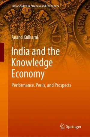 India and the Knowledge Economy: Performance, Perils, and Prospects de Anand Kulkarni