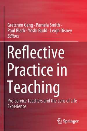 Reflective Practice in Teaching: Pre-service Teachers and the Lens of Life Experience de Gretchen Geng