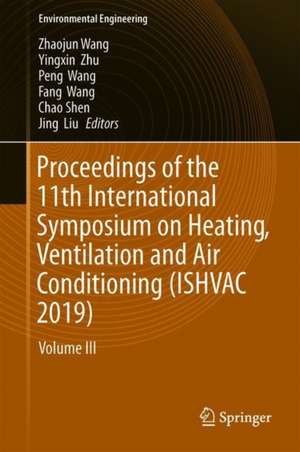 Proceedings of the 11th International Symposium on Heating, Ventilation and Air Conditioning (ISHVAC 2019): Volume III: Buildings and Energy de Zhaojun Wang