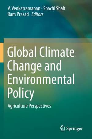 Global Climate Change and Environmental Policy: Agriculture Perspectives de V. Venkatramanan