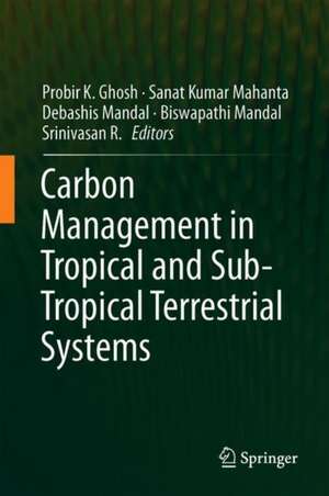 Carbon Management in Tropical and Sub-Tropical Terrestrial Systems de Probir K. Ghosh