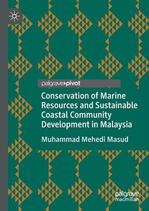 Conservation of Marine Resources and Sustainable Coastal Community Development in Malaysia de Muhammad Mehedi Masud