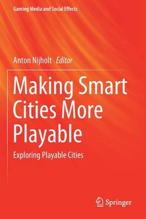 Making Smart Cities More Playable: Exploring Playable Cities de Anton Nijholt