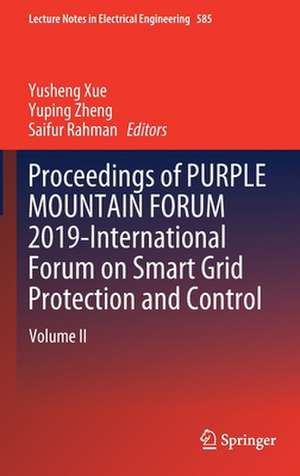 Proceedings of PURPLE MOUNTAIN FORUM 2019-International Forum on Smart Grid Protection and Control: Volume II de Yusheng Xue