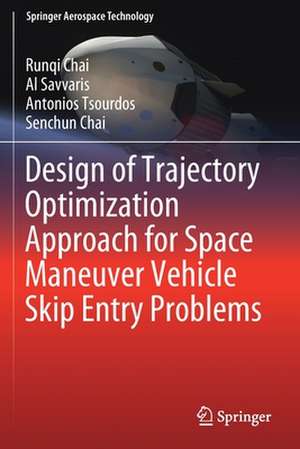 Design of Trajectory Optimization Approach for Space Maneuver Vehicle Skip Entry Problems de Runqi Chai