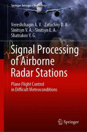 Signal Processing of Airborne Radar Stations: Plane Flight Control in Difficult Meteoconditions de Vereshchagin A.V.