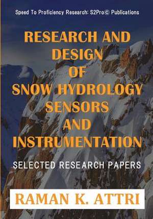 Research and Design of Snow Hydrology Sensors and Instrumentation de Raman K. Attri