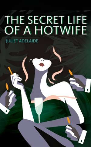 The Secret Life of a Hotwife de Juliet Adelaide