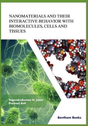 Nanomaterials and Their Interactive Behavior with Biomolecules, Cells, and Tissues de Y K Lahir