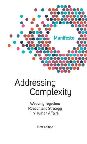 Welcome Complexity Manifesto: Addressing Complexity: Weaving Together: Reason and Strategy in Human Affairs de Michel Paillet