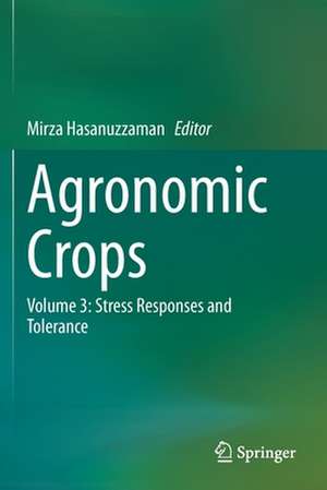 Agronomic Crops: Volume 3: Stress Responses and Tolerance de Mirza Hasanuzzaman