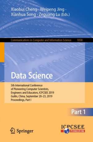 Data Science: 5th International Conference of Pioneering Computer Scientists, Engineers and Educators, ICPCSEE 2019, Guilin, China, September 20–23, 2019, Proceedings, Part I de Xiaohui Cheng