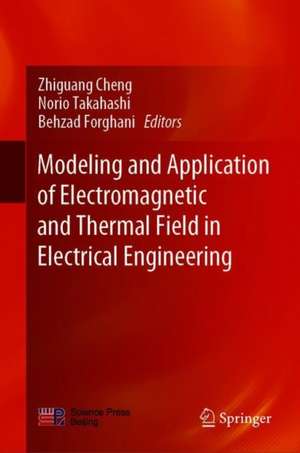 Modeling and Application of Electromagnetic and Thermal Field in Electrical Engineering de Zhiguang Cheng