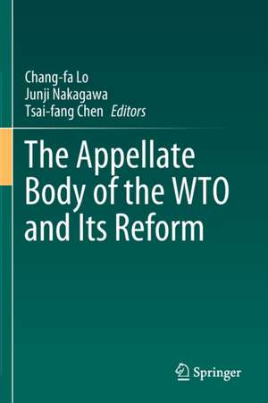 The Appellate Body of the WTO and Its Reform de Chang-fa Lo