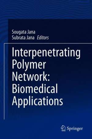 Interpenetrating Polymer Network: Biomedical Applications de Sougata Jana