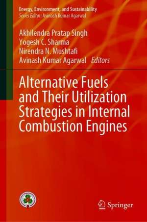 Alternative Fuels and Their Utilization Strategies in Internal Combustion Engines de Akhilendra Pratap Singh