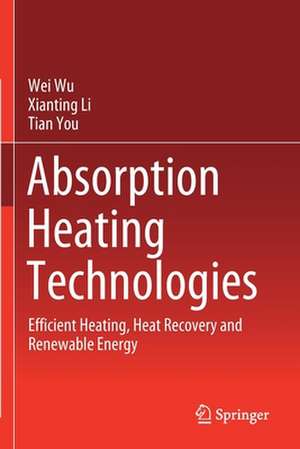 Absorption Heating Technologies: Efficient Heating, Heat Recovery and Renewable Energy de Wei Wu