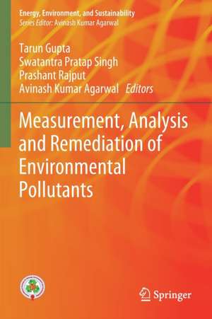 Measurement, Analysis and Remediation of Environmental Pollutants de Tarun Gupta