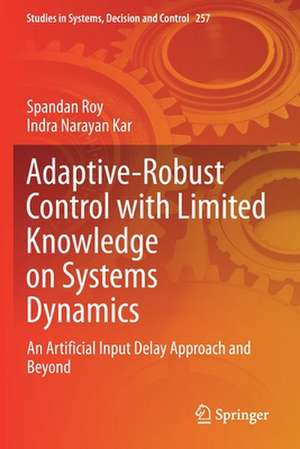 Adaptive-Robust Control with Limited Knowledge on Systems Dynamics: An Artificial Input Delay Approach and Beyond de Spandan Roy