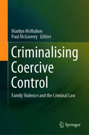 Criminalising Coercive Control : Family Violence and the Criminal Law de Marilyn McMahon