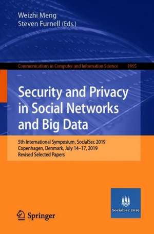 Security and Privacy in Social Networks and Big Data: 5th International Symposium, SocialSec 2019, Copenhagen, Denmark, July 14-17, 2019, Revised Selected Papers de Weizhi Meng