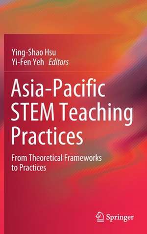 Asia-Pacific STEM Teaching Practices: From Theoretical Frameworks to Practices de Ying-Shao Hsu