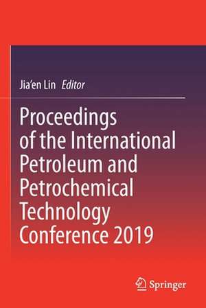 Proceedings of the International Petroleum and Petrochemical Technology Conference 2019 de Jia'en Lin