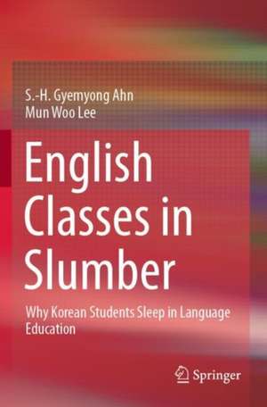 English Classes in Slumber: Why Korean Students Sleep in Language Education de S.-H. Gyemyong Ahn