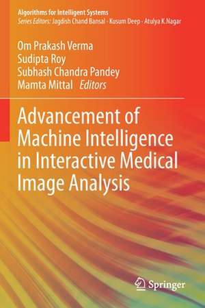 Advancement of Machine Intelligence in Interactive Medical Image Analysis de Om Prakash Verma