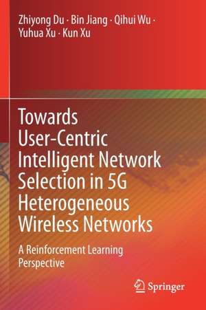 Towards User-Centric Intelligent Network Selection in 5G Heterogeneous Wireless Networks: A Reinforcement Learning Perspective de Zhiyong Du