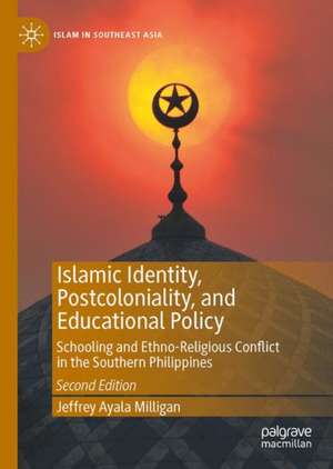 Islamic Identity, Postcoloniality, and Educational Policy: Schooling and Ethno-Religious Conflict in the Southern Philippines de Jeffrey Ayala Milligan