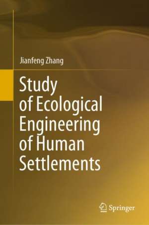 Study of Ecological Engineering of Human Settlements de Jianfeng Zhang