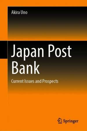 Japan Post Bank: Current Issues and Prospects de Akira Uno