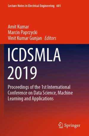 ICDSMLA 2019: Proceedings of the 1st International Conference on Data Science, Machine Learning and Applications de Amit Kumar