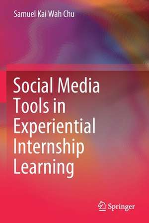 Social Media Tools in Experiential Internship Learning de Samuel Kai Wah Chu