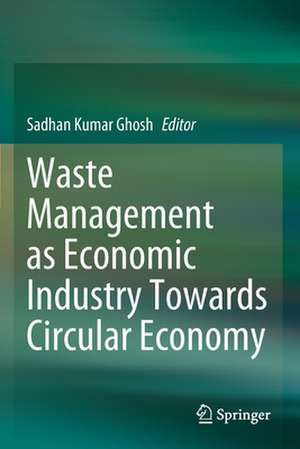 Waste Management as Economic Industry Towards Circular Economy de Sadhan Kumar Ghosh