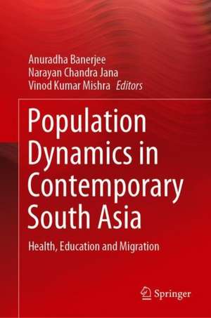 Population Dynamics in Contemporary South Asia: Health, Education and Migration de Anuradha Banerjee